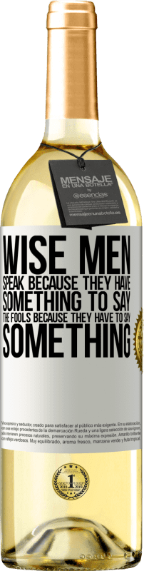 29,95 € Бесплатная доставка | Белое вино Издание WHITE Мудрецы говорят, потому что им есть что сказать дураки, потому что они должны что-то сказать Белая этикетка. Настраиваемая этикетка Молодое вино Урожай 2023 Verdejo