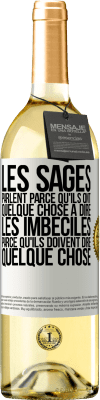 29,95 € Envoi gratuit | Vin blanc Édition WHITE Les sages parlent parce qu'ils ont quelque chose à dire, les imbéciles parce qu'ils doivent dire quelque chose Étiquette Blanche. Étiquette personnalisable Vin jeune Récolte 2024 Verdejo