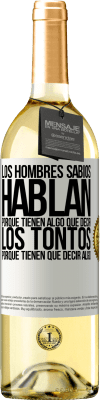 29,95 € Envío gratis | Vino Blanco Edición WHITE Los hombres sabios hablan porque tienen algo que decir los tontos porque tienen que decir algo Etiqueta Blanca. Etiqueta personalizable Vino joven Cosecha 2023 Verdejo