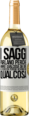 29,95 € Spedizione Gratuita | Vino bianco Edizione WHITE I saggi parlano perché hanno qualcosa da dire gli sciocchi perché devono dire qualcosa Etichetta Bianca. Etichetta personalizzabile Vino giovane Raccogliere 2023 Verdejo