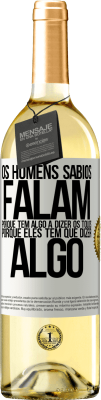 29,95 € Envio grátis | Vinho branco Edição WHITE Os homens sábios falam porque têm algo a dizer os tolos, porque eles têm que dizer algo Etiqueta Branca. Etiqueta personalizável Vinho jovem Colheita 2024 Verdejo