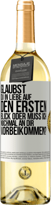 29,95 € Kostenloser Versand | Weißwein WHITE Ausgabe Glaubst du in Liebe auf den ersten Blick oder muss ich nochmal an dir vorbeikommen? Weißes Etikett. Anpassbares Etikett Junger Wein Ernte 2023 Verdejo