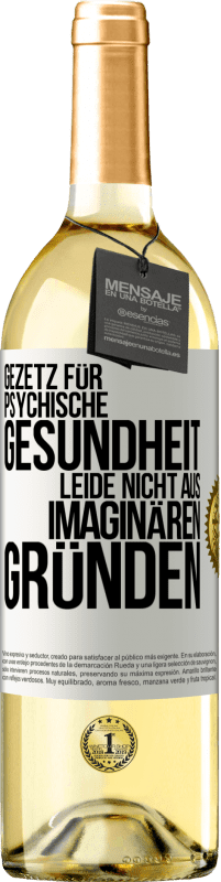 29,95 € Kostenloser Versand | Weißwein WHITE Ausgabe Gezetz für psychische Gesundheit: Leide nicht aus imaginären Gründen Weißes Etikett. Anpassbares Etikett Junger Wein Ernte 2024 Verdejo