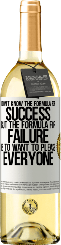 29,95 € Free Shipping | White Wine WHITE Edition I don't know the formula for success, but the formula for failure is to want to please everyone White Label. Customizable label Young wine Harvest 2024 Verdejo