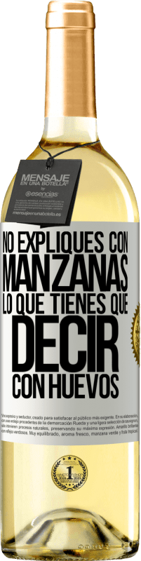 29,95 € Envío gratis | Vino Blanco Edición WHITE No expliques con manzanas lo que tienes que decir con huevos Etiqueta Blanca. Etiqueta personalizable Vino joven Cosecha 2024 Verdejo