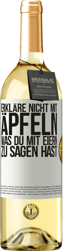 29,95 € Kostenloser Versand | Weißwein WHITE Ausgabe Erkläre nicht mit Äpfeln, was du mit Eiern zu sagen hast Weißes Etikett. Anpassbares Etikett Junger Wein Ernte 2024 Verdejo