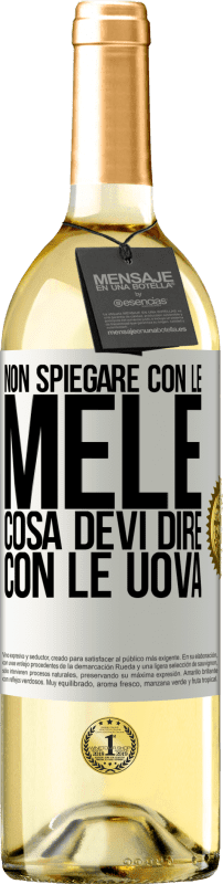 29,95 € Spedizione Gratuita | Vino bianco Edizione WHITE Non spiegare con le mele cosa devi dire con le uova Etichetta Bianca. Etichetta personalizzabile Vino giovane Raccogliere 2024 Verdejo