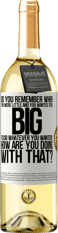 29,95 € Free Shipping | White Wine WHITE Edition do you remember when you were little and you wanted to be big to do whatever you wanted? How are you doing with that? White Label. Customizable label Young wine Harvest 2021 Verdejo