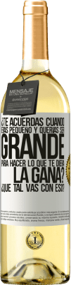 29,95 € Envío gratis | Vino Blanco Edición WHITE ¿Te acuerdas cuando eras pequeño y querías ser grande para hacer lo que te diera la gana? ¿Qué tal vas con eso? Etiqueta Blanca. Etiqueta personalizable Vino joven Cosecha 2024 Verdejo