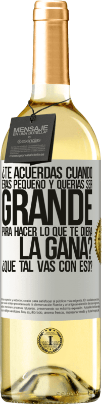 29,95 € Envío gratis | Vino Blanco Edición WHITE ¿Te acuerdas cuando eras pequeño y querías ser grande para hacer lo que te diera la gana? ¿Qué tal vas con eso? Etiqueta Blanca. Etiqueta personalizable Vino joven Cosecha 2025 Verdejo