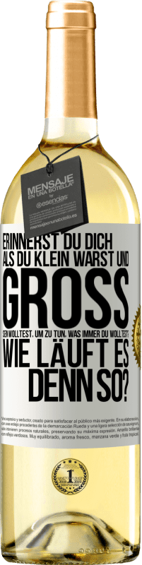 29,95 € Kostenloser Versand | Weißwein WHITE Ausgabe Erinnerst du dich, als du klein warst und groß sein wolltest, um zu tun, was immer du wolltest? Wie läuft es denn so? Weißes Etikett. Anpassbares Etikett Junger Wein Ernte 2024 Verdejo