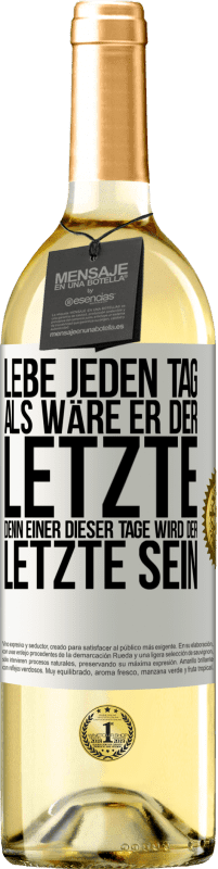 29,95 € Kostenloser Versand | Weißwein WHITE Ausgabe Lebe jeden Tag, als wäre er der Letzte, denn einer dieser Tage wird der Letzte sein Weißes Etikett. Anpassbares Etikett Junger Wein Ernte 2024 Verdejo