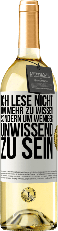 29,95 € Kostenloser Versand | Weißwein WHITE Ausgabe Ich lese nicht, um mehr zu wissen, sondern um weniger unwissend zu sein Weißes Etikett. Anpassbares Etikett Junger Wein Ernte 2024 Verdejo