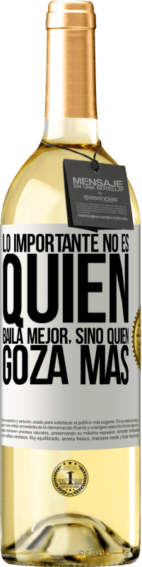 29,95 € Envío gratis | Vino Blanco Edición WHITE Lo importante no es quién baila mejor, sino quién goza más Etiqueta Blanca. Etiqueta personalizable Vino joven Cosecha 2024 Verdejo