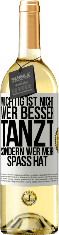 29,95 € Kostenloser Versand | Weißwein WHITE Ausgabe Wichtig ist nicht, wer besser tanzt, sondern wer mehr Spaß hat Weißes Etikett. Anpassbares Etikett Junger Wein Ernte 2024 Verdejo