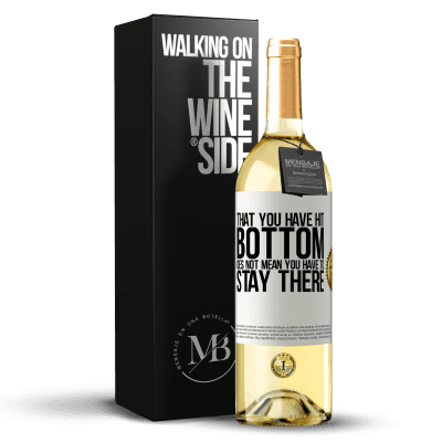 «That you have hit bottom does not mean you have to stay there» WHITE Edition