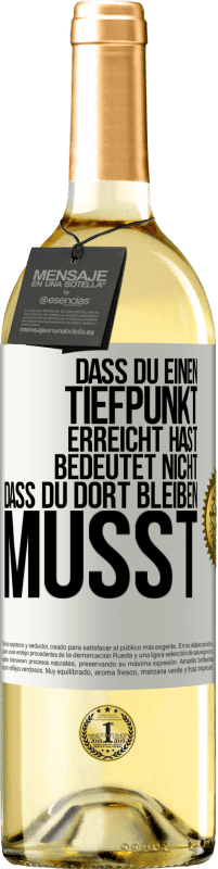 29,95 € Kostenloser Versand | Weißwein WHITE Ausgabe Dass du einen Tiefpunkt erreicht hast, bedeutet nicht, dass du dort bleiben musst Weißes Etikett. Anpassbares Etikett Junger Wein Ernte 2025 Verdejo