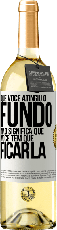 29,95 € Envio grátis | Vinho branco Edição WHITE Que você atingiu o fundo não significa que você tem que ficar lá Etiqueta Branca. Etiqueta personalizável Vinho jovem Colheita 2024 Verdejo