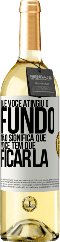 29,95 € Envio grátis | Vinho branco Edição WHITE Que você atingiu o fundo não significa que você tem que ficar lá Etiqueta Branca. Etiqueta personalizável Vinho jovem Colheita 2025 Verdejo
