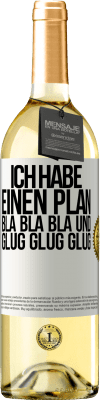 29,95 € Kostenloser Versand | Weißwein WHITE Ausgabe Ich habe einen plan: Bla Bla Bla und Glug Glug Glug Weißes Etikett. Anpassbares Etikett Junger Wein Ernte 2024 Verdejo