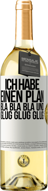 29,95 € Kostenloser Versand | Weißwein WHITE Ausgabe Ich habe einen plan: Bla Bla Bla und Glug Glug Glug Weißes Etikett. Anpassbares Etikett Junger Wein Ernte 2025 Verdejo
