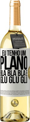 29,95 € Envio grátis | Vinho branco Edição WHITE Eu tenho um plano: Bla Bla Bla e Glu Glu Glu Etiqueta Branca. Etiqueta personalizável Vinho jovem Colheita 2023 Verdejo