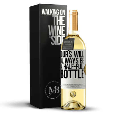«Ours will always be a half-full bottle» WHITE Edition