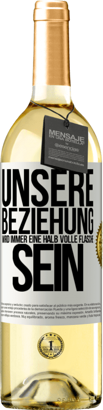 29,95 € Kostenloser Versand | Weißwein WHITE Ausgabe Unsere Beziehung wird immer eine halb volle Flasche sein Weißes Etikett. Anpassbares Etikett Junger Wein Ernte 2023 Verdejo