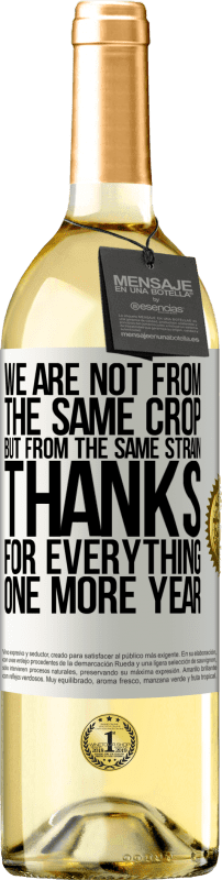 29,95 € Free Shipping | White Wine WHITE Edition We are not from the same crop, but from the same strain. Thanks for everything, one more year White Label. Customizable label Young wine Harvest 2023 Verdejo