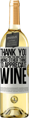 29,95 € Free Shipping | White Wine WHITE Edition Thank you for everything you have taught me, among other things, to appreciate wine White Label. Customizable label Young wine Harvest 2024 Verdejo