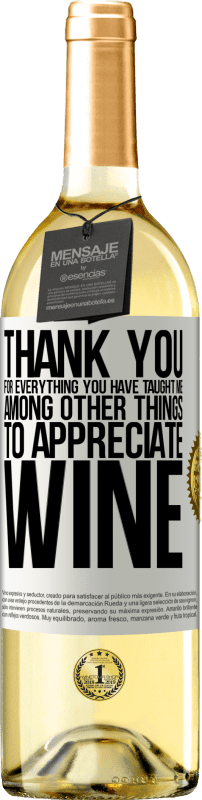 29,95 € Free Shipping | White Wine WHITE Edition Thank you for everything you have taught me, among other things, to appreciate wine White Label. Customizable label Young wine Harvest 2023 Verdejo