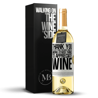 «Thank you for everything you have taught me, among other things, to appreciate wine» WHITE Edition