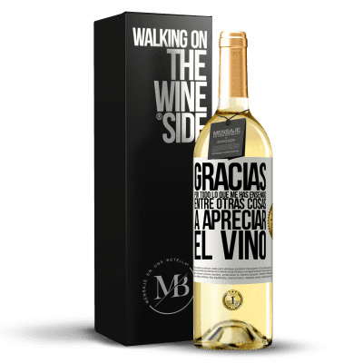 «Gracias por todo lo que me has enseñado, entre otras cosas, a apreciar el vino» Edición WHITE