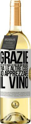 29,95 € Spedizione Gratuita | Vino bianco Edizione WHITE Grazie per tutto quello che mi hai insegnato, tra le altre cose, ad apprezzare il vino Etichetta Bianca. Etichetta personalizzabile Vino giovane Raccogliere 2023 Verdejo