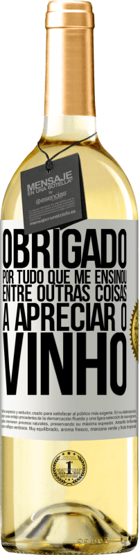 29,95 € Envio grátis | Vinho branco Edição WHITE Obrigado por tudo que me ensinou, entre outras coisas, a apreciar o vinho Etiqueta Branca. Etiqueta personalizável Vinho jovem Colheita 2024 Verdejo