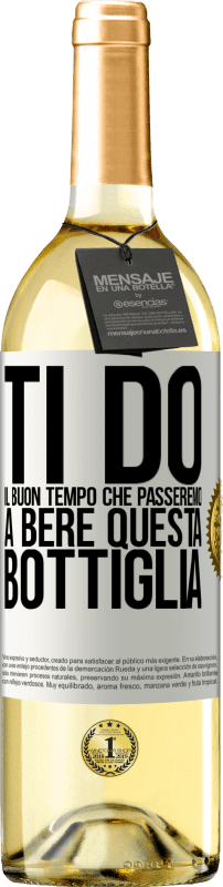 29,95 € Spedizione Gratuita | Vino bianco Edizione WHITE Ti do il buon tempo che passeremo a bere questa bottiglia Etichetta Bianca. Etichetta personalizzabile Vino giovane Raccogliere 2024 Verdejo