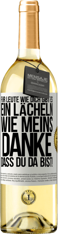 29,95 € Kostenloser Versand | Weißwein WHITE Ausgabe Für Leute wie dich gibt es ein Lächeln wie meins. Danke, dass du da bist! Weißes Etikett. Anpassbares Etikett Junger Wein Ernte 2024 Verdejo