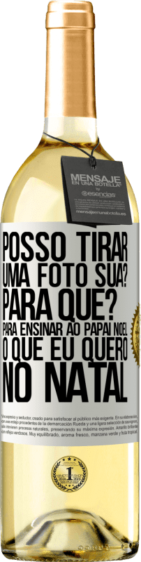 29,95 € Envio grátis | Vinho branco Edição WHITE Posso tirar uma foto sua? Para que? Para ensinar ao Papai Noel o que eu quero no Natal Etiqueta Branca. Etiqueta personalizável Vinho jovem Colheita 2024 Verdejo