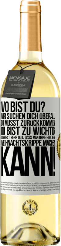 29,95 € Kostenloser Versand | Weißwein WHITE Ausgabe Wo bist du? Wir suchen dich überall! Du musst zurückkommen! Du bist zu wichtig! Du weißt sehr gut, dass man ohne Esel keine Weih Weißes Etikett. Anpassbares Etikett Junger Wein Ernte 2024 Verdejo