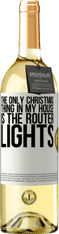 29,95 € Free Shipping | White Wine WHITE Edition The only Christmas thing in my house is the router lights White Label. Customizable label Young wine Harvest 2023 Verdejo
