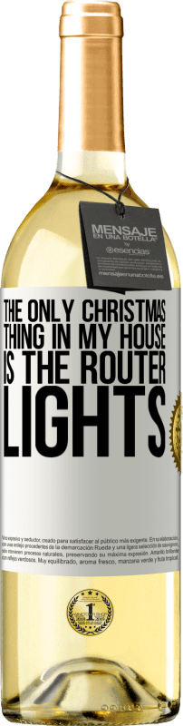 29,95 € Free Shipping | White Wine WHITE Edition The only Christmas thing in my house is the router lights White Label. Customizable label Young wine Harvest 2024 Verdejo