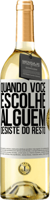 29,95 € Envio grátis | Vinho branco Edição WHITE Quando você escolhe alguém, desiste do resto Etiqueta Branca. Etiqueta personalizável Vinho jovem Colheita 2023 Verdejo