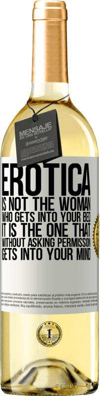 29,95 € 送料無料 | 白ワイン WHITEエディション エロティカはあなたのベッドに入る女性ではありません。それは許可を求めずに、あなたの心に入るものです ホワイトラベル. カスタマイズ可能なラベル 若いワイン 収穫 2023 Verdejo