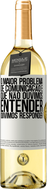 29,95 € Envio grátis | Vinho branco Edição WHITE O maior problema de comunicação é que não ouvimos entender, ouvimos responder Etiqueta Branca. Etiqueta personalizável Vinho jovem Colheita 2024 Verdejo