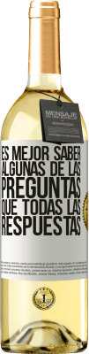 29,95 € Envío gratis | Vino Blanco Edición WHITE Es mejor saber algunas de las preguntas que todas las respuestas Etiqueta Blanca. Etiqueta personalizable Vino joven Cosecha 2023 Verdejo