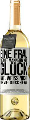 29,95 € Kostenloser Versand | Weißwein WHITE Ausgabe Eine Frau, die mit Männern kein Glück hat, weiß nicht, wie viel Glück sie hat! Weißes Etikett. Anpassbares Etikett Junger Wein Ernte 2023 Verdejo