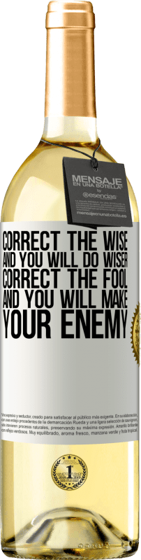 29,95 € Free Shipping | White Wine WHITE Edition Correct the wise and you will do wiser, correct the fool and you will make your enemy White Label. Customizable label Young wine Harvest 2024 Verdejo