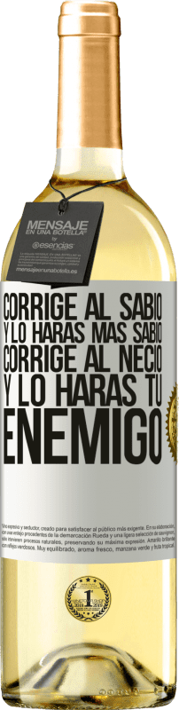 29,95 € Envío gratis | Vino Blanco Edición WHITE Corrige al sabio y lo harás más sabio, corrige al necio y lo harás tu enemigo Etiqueta Blanca. Etiqueta personalizable Vino joven Cosecha 2024 Verdejo