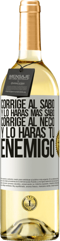 29,95 € Envío gratis | Vino Blanco Edición WHITE Corrige al sabio y lo harás más sabio, corrige al necio y lo harás tu enemigo Etiqueta Blanca. Etiqueta personalizable Vino joven Cosecha 2025 Verdejo