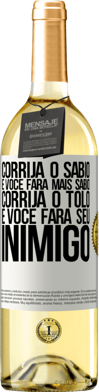 29,95 € Envio grátis | Vinho branco Edição WHITE Corrija o sábio e você fará mais sábio, corrija o tolo e você fará seu inimigo Etiqueta Branca. Etiqueta personalizável Vinho jovem Colheita 2024 Verdejo